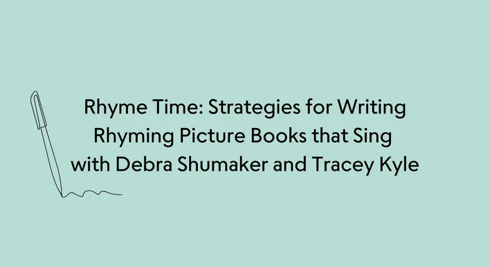 Rhyme Time Strategies for Writing Rhyming Picture Books that Sing with Debra Shumaker and Tracey Kyle (2).png